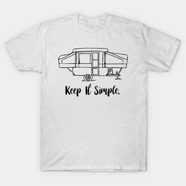 Keep It Simple Pop Up camper T-Shirt by WereCampingthisWeekend